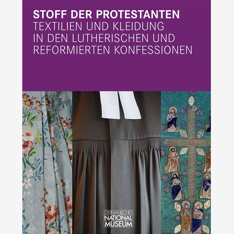 Stoff der Protestanten. Textilien und Kleidung in den lutherischen und reformierten Konfessionen