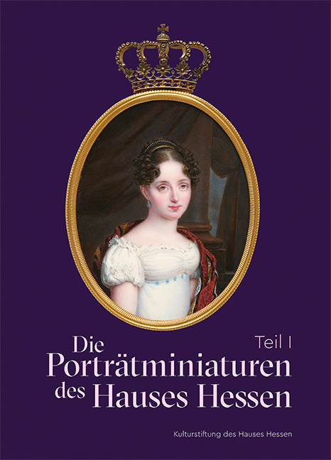 Die Porträtminiaturen des Hauses Hessen