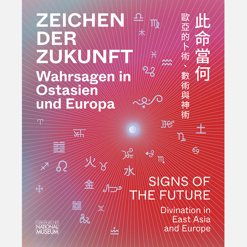 Zeichen der Zukunft - Wahrsagen in Ostasien und Europa / Signs of the Future - Divination in East As