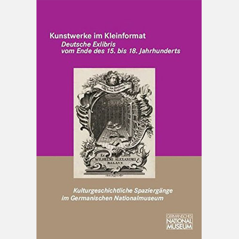 Kunstwerke im Kleinformat. Deutsche Exlibris vom Ende des 15. bis 18. Jahrhunderts