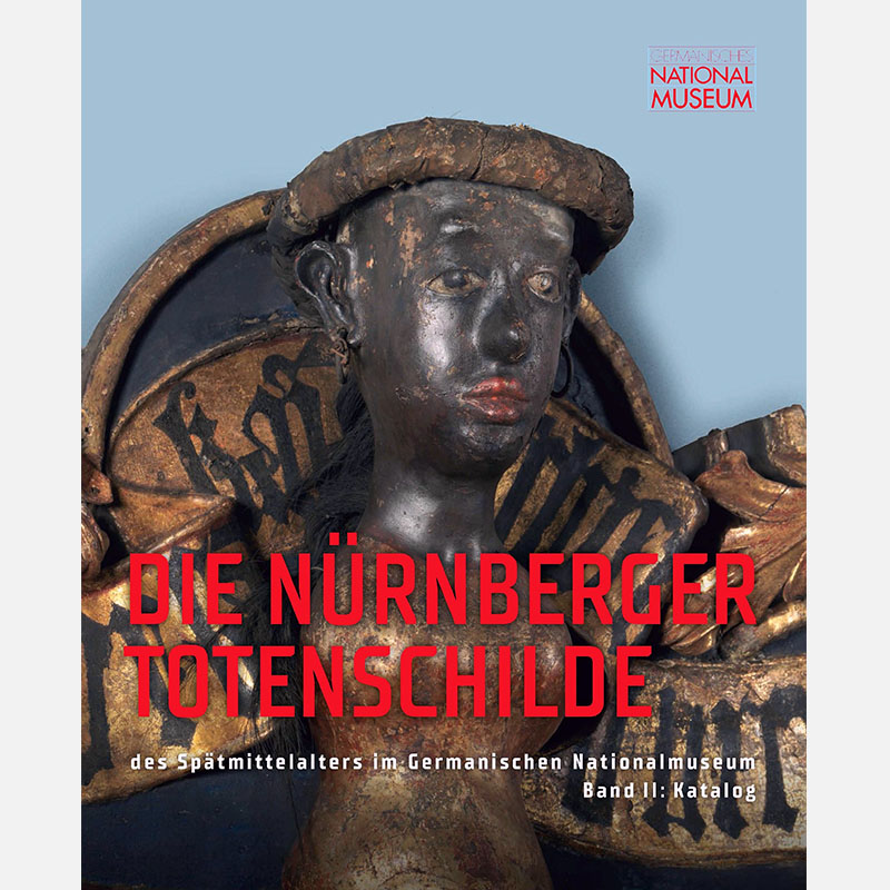 Die Nürnberger Totenschilde des Spätmittelalters im Germanischen Nationalmuseum
