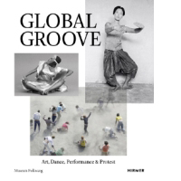 Global Groove. Art, Dance, Performacne & Protest