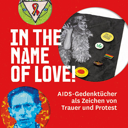 IN THE NAME OF LOVE! AIDS-Gedenktücher als Zeichen von Trauer und Protest