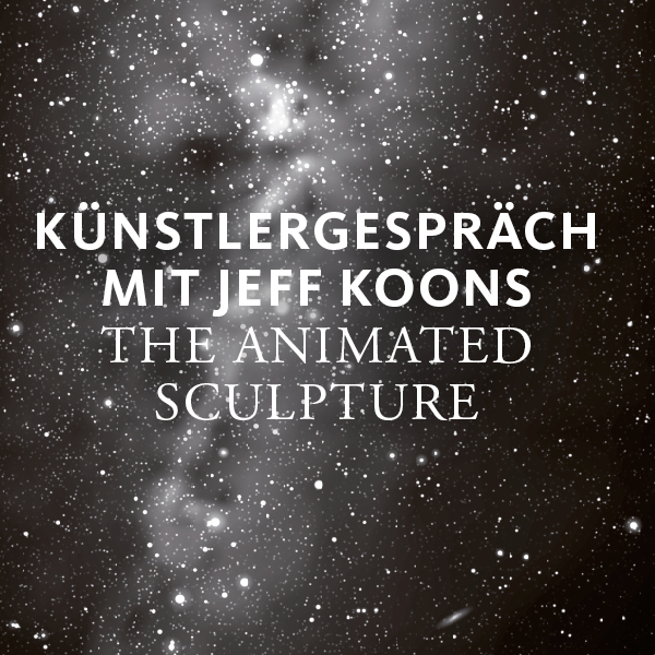„The Animated Sculpture“ – Künstlergespräch mit Jeff Koons